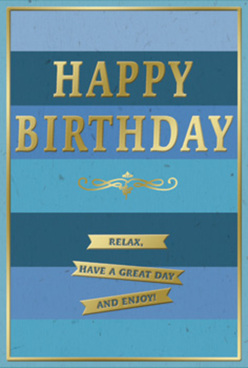 This birthday card presents a serene, layered landscape of blues, reminiscent of watching the evening sky deepen over Clerkenwell rooftops. The background is built from broad, perfectly aligned horizontal stripes, each in a slightly different blue: inky navy at the top, then rich royal blue, cooler teal and gentle sky shades toward the base. These matte bands lend the card a feeling of depth and stillness, like looking across a calm canal or the shaded courtyards tucked behind St John's Gate. Centered across this tranquil backdrop, "HAPPY BIRTHDAY" stands out in tall, embossed gold lettering. The foil glows softly rather than glaring, its metallic sheen catching any available light, just as late sun glances off the stone facades that line Clerkenwell Road. Beneath the main greeting, an elegant golden flourish unfurls like a calligrapher's final stroke, bridging the space between the headline and the personal sentiments below. Three slim gold banners sit in a tidy stack, their surfaces raised and smooth under the fingertips, each ribbon delivering its message: "Relax, have a great day and enjoy!" A narrow gold line traces the outer edge of the card, giving the whole piece a polished, framed effect, as if it were a small artwork rather than a simple greeting. The design feels both modern and timeless, suitable for anyone who appreciates subtle luxury over loud decoration. Imagined on a sideboard near Clerkenwell Green, perhaps beside a simple jug of fresh flowers, this card would quietly radiate good wishes, inviting the birthday recipient to slow their pace and soak up a truly unhurried, happy day.